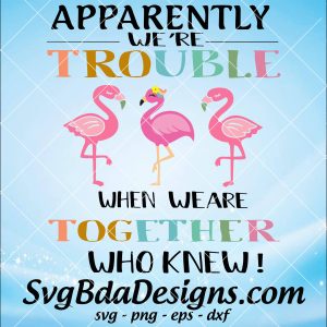 Apparently We're trouble when we are Together Who knew SVG - Apparently We're trouble when we are Together Who knew - Cricut- Silhouette - Digital Download