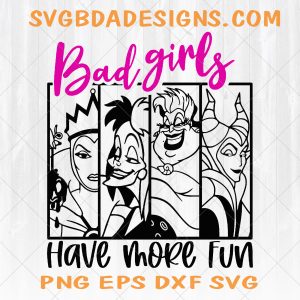 Bad Girls Have More Fun Svg, Disney Villains Svg, Villains Svg, Ursula Svg, Evil Queen Svg, Maleficent Svg, Cruela Svg, Cricut File