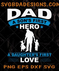 Dad A Son's First Hero Svg, A Daughter's First Love Svg , Father's Day Svg , Gift for Dad, Father's Day Gift, Best Dad Svg , New Dad Svg