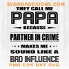 They Call Me Papa Because Partner in Crime Make Me Sound Like a Bad Influence  SVG - They Call Me Papa  - Father Day - Digital Download