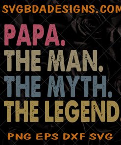 Papa The Man the Myth the Legend Svg - Papa The Man the Myth the Legend - Father Day Svg-  Gift for Papa -Svg Papa - Digital Download