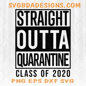 Straight Outta Quarantine Class Of 2020 Svg, Digital Download File Eps,, Svg, Dxf for Cricut Vinyl Cutters social distancing graduation