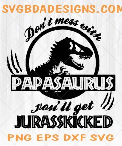 Don't mess with papasaurus Svg - Don't mess with papasaurus - Papasaurus svg -  Daddysaurus  -Jurassic Dinosaur Park - Digital Download