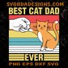Best Cat Dad Ever SvG - Best Cat Dad Ever  - Cat Dad Svg - Father day Svg- Dad Svg- Digital Download FIle