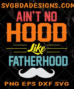 Ain't no hood like Fatherhood SVG - Ain't no hood like Fatherhood  -fathers day svg - dad svg- dadlife svg- Digital Download