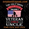 Veteran Uncle Memorial Day Svg - Veteran Uncle Memorial Day - Gift for Father Day - US Veteran Gift - Father's Day SVG - Digital Download