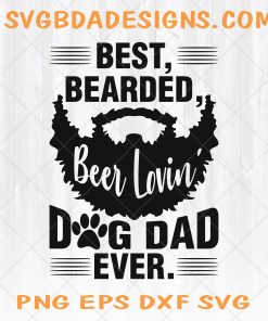 Best Bearded Beer Lovin' Dog Dad Ever Svg - Best Bearded Beer Lovin' Dog Dad Ever -Dog Dad Svg - Dad Svg -  Father's Day -Bearded Dad svg