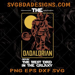 The Dadalorian The Best Dad In The Galaxy SVG - The Dadalorian The Best Dad - Star wars Dad SVG - Baby Yoda SVG  - Father's Day 
