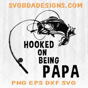 Hooked On Being Papa SVG - Hooked On Being Papa -   Father day svg -  Papa Svg - Papa Gift Svg - Gift Papa Svg - Cricut Svg -Digital Download