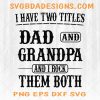 I have two titles Dad and Grandpa Svg -I have two titles Dad and Grandpa - Father's day Svg - Dad And Granpa Svg- Digital Download