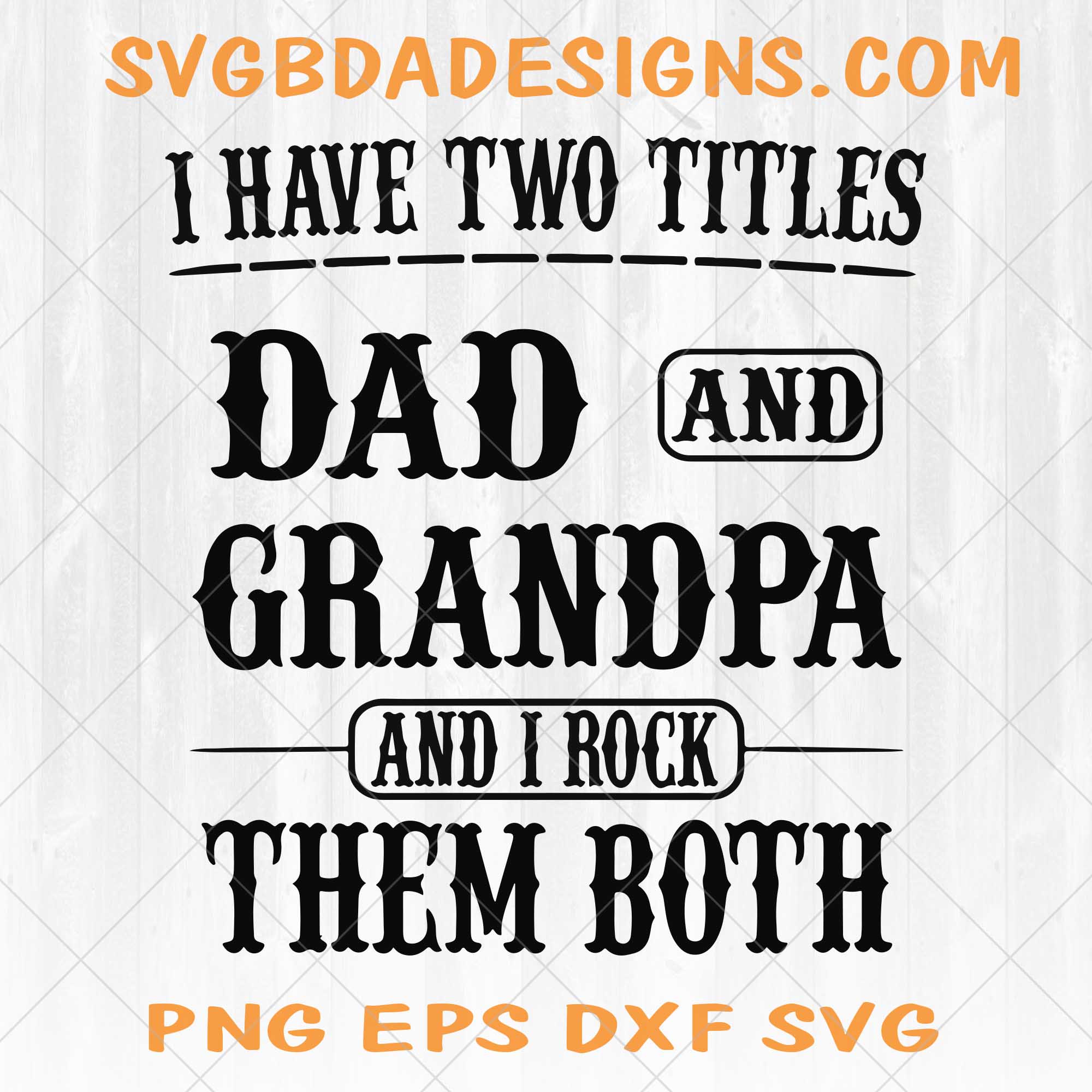 I have two titles Dad and Grandpa and I rock them both Digital File SVG PNG DXF