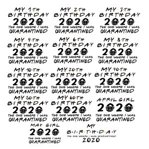 My Quarantined Birthday 2020 SVG, The One Where I was Quarantined Svg, Quarantined Svg , April Girl 2020, May Girl 2020 Svg, Cricut Svg, Silhouette Svg