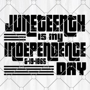 Juneteenth is My Independence Day Not July Fourth SVG, Png, EPs, DXF Cricut cut file or Silhouette Cut File. Digital Download