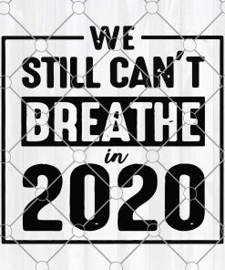 I can't breathe svg, protest svg, we still cant breathe 2020 shirt svg, african american svg, black svg, justice svg, black lives matter, Digital Download