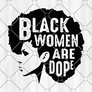 Black women are dope svg, black girl magic svg, african american svg,Melanin SVG, black woman svg ,black queen svg, black history svg