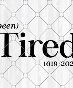 Tired 1619 - 2020 svg for shirt design Cricut and Silhouette Files, black lives matter Svg, african american justice svg
