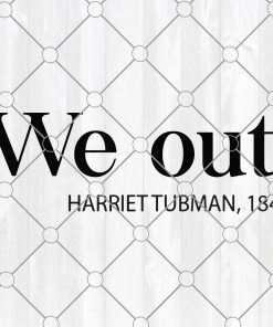 Black History Month SVG ,Harriet Tubman SVG , I Am Black History SVG ,We Out svg , Cricut, Silhouette, Digital Download