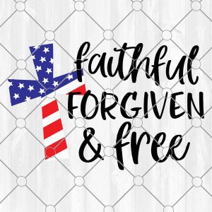 Faithful Forgiven and Free Svg, 4th of July Svg American Cross, Patriotic US Flag Svg, Christian Svg File for Cricut & Silhouette, Png
