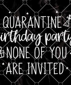 Quarantine Birthday Party Svg, Quarantine Birthday Svg, Kids Svg, Girl Svg, Boy Svg Cut Files for Cricut & Silhouette, Png