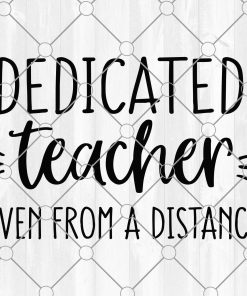 Dedicated Teacher Even from a Distance Svg, Teacher in Quarantine Svg, Funny Svg, School Svg, Mom Svg Cut Files for Cricut & Silhouette, Png