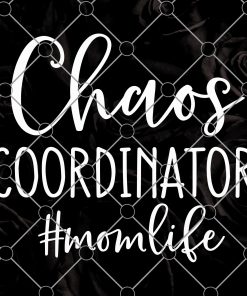 Chaos Coordinator Svg, Mom Funny Svg, Funny Saying Svg, Chaos Mess, Mom Life Svg, Funny Quote Svg File for Cricut & Silhouette, Png