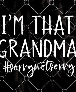 I’m that Grandma Sorry Not Sorry Svg, Grandma Funny Svg, Funny Saying Svg, Grandma Life Svg, Funny Quote Svg File for Cricut & Silhouette, Png