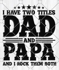 I Have Two Titles Dad And PaPa And I Rock Them Both SVG, Svg Files for Cricut, Png, Dxf Eps, Silhouette , Digital Download