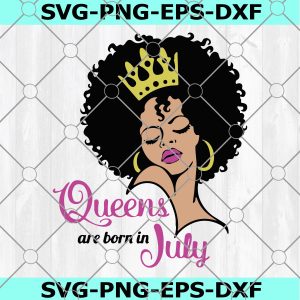 Birthday queen SVG, Queens are born in July SVG cut files for Cricut Silhouette, Dxf Eps Png, Afro Lady woman Vector, digital download 