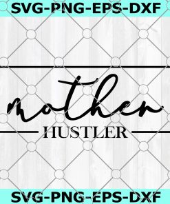 Mother Hustler SVG, Momlife svg, Mother Hustler, Mom Life svg, Mom SVG, Mom Boss svg, Cricut, Silhouette, Cut Files, svg, dxf, png