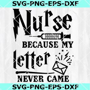 Nurse Because My Letter Never Came SVG, DXF, EPS, PNG, Instant Download