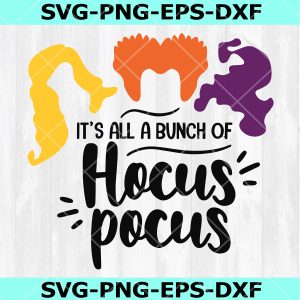 It's all a bunch of hocus pocus svg, Sanderson Sisters Svg, Hocus Pocus Svg, Halloween SVG, DXF, EPS, PNG, Instant Download