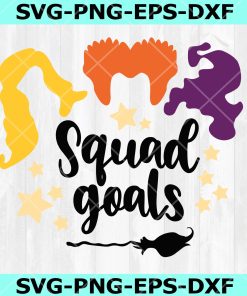 Squad Goals svg, Sanderson Sisters Svg, Hocus Pocus Svg, Halloween SVG, DXF, EPS, PNG, Instant Download