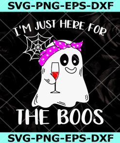 Halloween Ghost I’m Just Here For The Boos Ghost Drink Wine Svg Png Eps Dxf, Instant Download