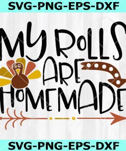 My rolls are homemade SVG , Thanksgiving Svg Png Eps Dxf, Instant Download