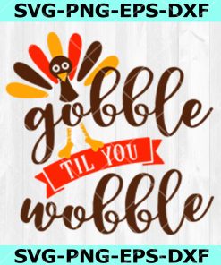 Thanksgiving Day SVG, Gobble SVG, Gobble til you Wobble SVG ,Thanksgiving Svg Png Eps Dxf, Instant Download
