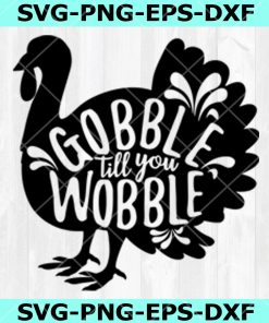Thanksgiving Day SVG, Gobble SVG, Gobble til you Wobble SVG ,Thanksgiving Svg Png Eps Dxf, Instant Download