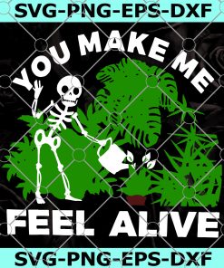 Skeleton You Make Me Feel Alive SVG, You Make Me Feel Alive SVG, Skeleton Planting SVG, Skeleton Watering Flower SVG