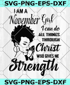 I am a November Girl SVG, I can do all thing through christ, who gives Strength, Bithday, Cute Girl Cricut,Silhouetet File,Digital Download