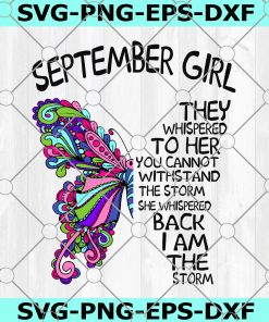 September Girl They Whispered To Her You Can’t With Stand The Storm He Whispered Back I Am The Storm png, digital prints