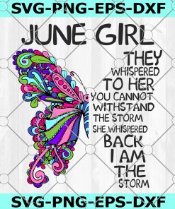June Girl They Whispered To Her You Can’t With Stand The Storm He Whispered Back I Am The Storm png, digital prints