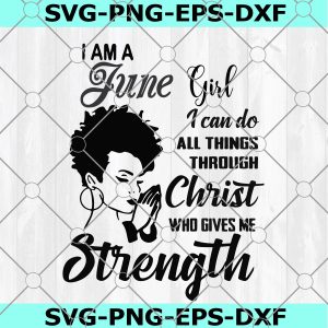 I am a June Girl SVG, I can do all thing through christ, who gives Strength, Bithday, Cute Girl Cricut,Silhouetet File,Digital Download