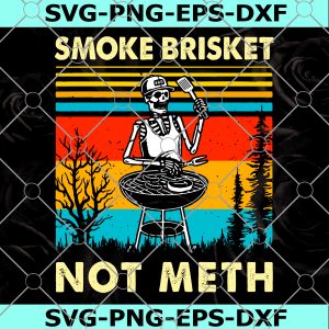 Skeleton Bbq Grilling Smoke Brisket Not Meth Vintage SVG, Skull SVG, Smoke Brisket Not Meth SVG, Skeleton King Of Grill SVG