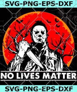 No Lives Matter Michael Myers Halloween Moon SVG, Michael Myers SVG, Halloween Killer SVG, Halloween Moon SVG, No Live Matter SVG, Horror Movies SVG