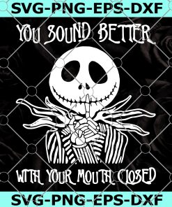 Jack Skellington You Sound Better SVG, You Sound Better With Your Mouth Close SVG, Jack Skellington SVG, Skeleton SVG, Halloween SVG