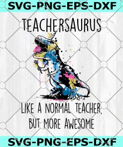 Teachersaurus SVG, Teachersaurus Like A Nomal Teacher But More Awesome SVG, T-Rex SVG, Dinosaur SVG, Teacher SVG