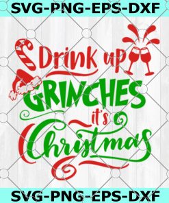 Drink Up Grinches It's Christmas Svg Grinch Svg Elve Clip Art - Svg Eps Jpg Png Dxf - Silhouette Cut Files Cricut Christmas Svg Cut Files