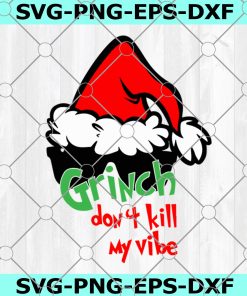 Grinch Don't Kill My Vibe Svg Grinch Svg Elve Clip Art - Svg Eps Jpg Png Dxf - Silhouette Cut Files Cricut Christmas Svg Cut Files