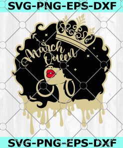 March Queen Svg, Afro Girl Svg, Afro Queen Svg, Birthday Drip Svg, Cut File Svg, Dxf, Eps, Png