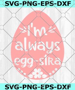 Easter SVG | I'm Always Eggstra SVG Cutting File, Ai, Dxf and Printable PNG Files | Cricut and Silhouette | Easter Eggs | Spring