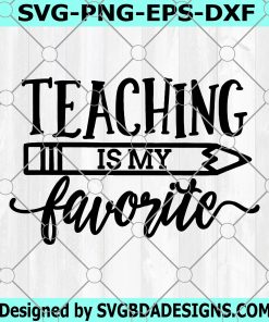 Teaching Is My Favorite svg, Teacher svg, Teacher Shirt svg, Teacher svg Files, Teacher svg Files for Cricut, Teacher svg Shirts, School svg